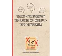 I Talk to Myself, Forget Why, Then Blame the Dog I Don’t Have-This Is the Evidence File: A Hilarious Senior Notebook for Forgetful Minds, Sarcastic Souls, and Imaginary Canine Accusations