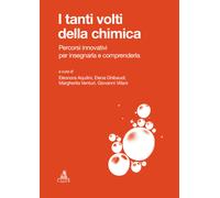 I tanti volti della chimica. Percorsi innovativi per insegnarla e comprend...