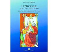 I tarocchi arcani maggiori. Una via di evoluzione in 22 tappe