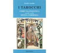 I tarocchi. Come via iniziatica anche nella Divina commedia - Araldo Guido
