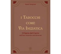 I tarocchi come via iniziatica. L'opera del carro dall'Opus alche