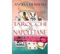 I Tarocchi con le Carte Napoletane: impara subito come leggere i tarocchi con la guida completa alle carte da briscola napoletane, senza rischi