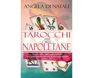 I Tarocchi con le Carte Napoletane: impara subito come leggere i tarocchi con la guida completa alle carte da briscola napoletane, senza rischi