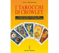 I tarocchi di Crowley. Il manuale per l'uso delle carte di Aleister Crowle...