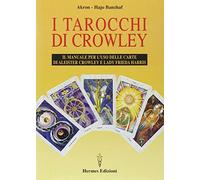 I tarocchi di Crowley. Il manuale per l'uso delle carte di Aleister Crowley e lady Frieda Harris