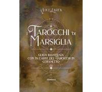 I tarocchi di Marsiglia. Ediz. a colori. Con 78 Carte
