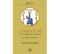 I tarocchi e la tradizione iniziatica. La sapienza delle carte