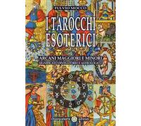 I tarocchi esoterici. Arcani maggiori e minori. Significato divinatorio e astrologico