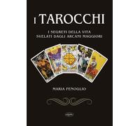 I tarocchi. I segreti della vita svelati dagli arcani maggiori - Fenoglio Maria