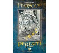 I tarocchi perduti. 22 Arcani maggiori. Ediz. illustrata