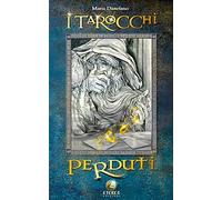 I tarocchi perduti. 22 Arcani maggiori. Ediz. illustrata