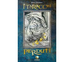 I tarocchi perduti. 22 Arcani maggiori. Ediz. illustrata