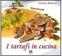 I tartufi in cucina. Ediz. illustrata