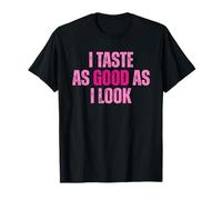 I Taste As Good As I Look Graphic Funny Citazione Detto Maglietta