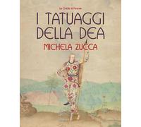 Libri Michela Zucca - I Tatuaggi Della Dea
