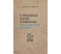 I TATUAGGI SACRI E PROFANI: della Santa Casa di Loreto