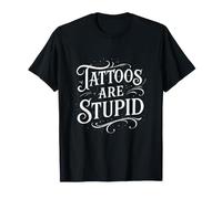 I Tatuaggi Sono stupidi Tatuaggi sarcastici per Uomini e Donne Maglietta