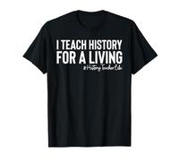I Teach History for A Living Teacher Maglietta