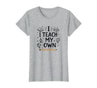 I Teach My Own Homeschool Mom Education Pride Citazione Maglietta, Donna, Grigio Melange, M
