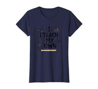 I Teach My Own Homeschool Mom Education Pride Citazione Maglietta, Donna, Navy, M