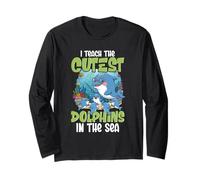 I Teach The Cutest Dolphins in The Sea Maglia a Manica