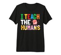 I Teach The Humans Teacher Funny School Teachers Maglietta Premium