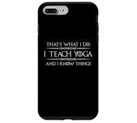 I Teach Yoga and I Know Things | Divertente regalo per insegnanti di yoga Custodia per iPhone 7 Plus/8 Plus