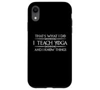 I Teach Yoga and I Know Things | Divertente regalo per insegnanti di yoga Custodia per iPhone XR