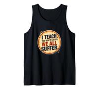 I Teach You Don't Listen We all Suffer - Funny Teacher Canotta