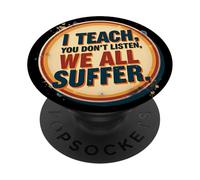 I Teach You Don't Listen We All Suffer - Funny Teacher PopSockets PopGrip Adesivo