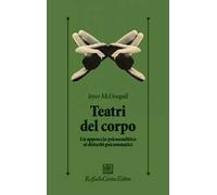 I teatri del corpo. Un approccio psicoanalitico ai disturbi psicosomatici