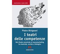 I teatri delle competenze. Dal rituale ancestrale al neuromarketing tra musicale, sociale e biologico