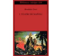 I teatri di Napoli. Dal Rinascimento alla fine del secolo decimottavo