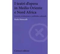 I teatri d'opera in Medio Oriente e Nord Africa. Genesi, evoluzione e politiche culturali