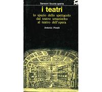 I teatri. Lo spazio dello spettacolo dal teatro umanistico al teatro dell'opera.
