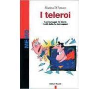 I teleroi. I personaggi, le storie, i miti della Tv dei ragazzi