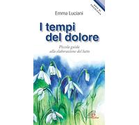 I tempi del dolore. Piccola guida alla elaborazione del lutto
