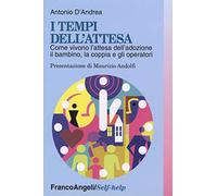 I tempi dell'attesa. Come vivono l'attesa dell'adozione il bambino, la cop...