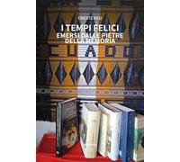 I tempi felici emersi dalle pietre della memoria