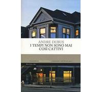 I tempi non sono mai così cattivi