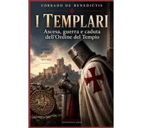 I TEMPLARI: Ascesa, guerra e caduta dell'Ordine del Tempio: 169