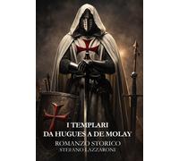 I Templari, da Hugues a De molay - Lazzaroni Stefano