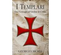 I Templari: Dai Vichinghi all’Ordine di Cristo