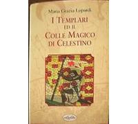 I Templari ed il colle magico di Celestino. Ediz. illustrata