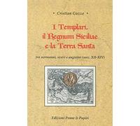 I templari, il Regnum Siciliae e la Terra Santa. Tra normanni, svevi e angioini (secc. XII-XIV)