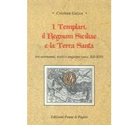 I templari, il Regnum Siciliae e la Terra Santa. Tra normanni, svevi e angioini (secc. XII-XIV)