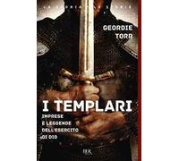 I templari. Imprese e leggende dell'esercito di Dio