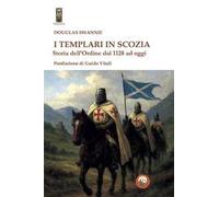 I Templari in Scozia. Storia dell'ordine dal 1128 ad oggi