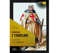 I templari. La storia e la leggenda