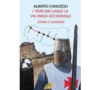 I templari lungo la via Emilia occidentale. Storia e leggende